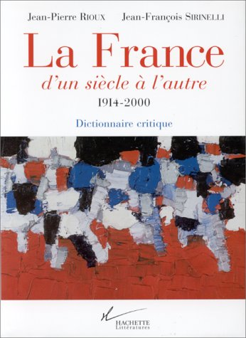 La France d'un siècle à l'autre, 1914-200 : dictionnaire critique