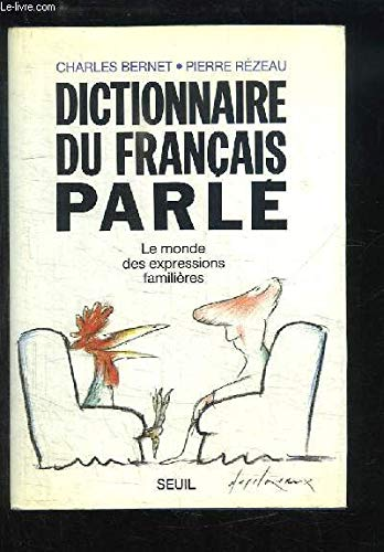Dictionnaire du français parlé. Le monde des expressions familières.