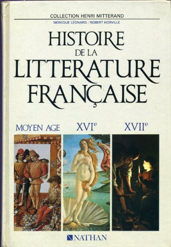 Histoire de la littérature française Moyen Age, XVIe, XVIIe siècle