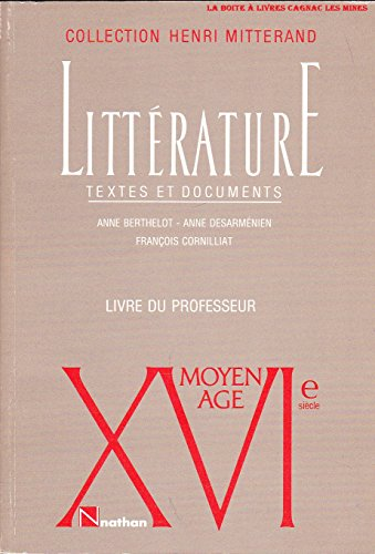 Littérature: Moyen Age - XVIe siècle. Textes et documents. Livre du professeur.