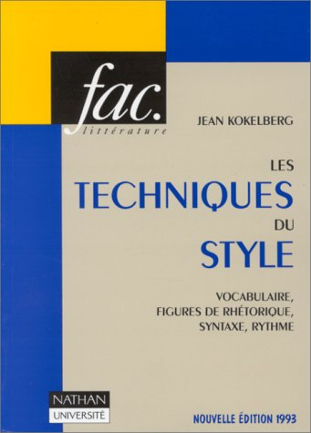 Les Techniques du style: vocabulaire, figures de rhétorique, syntaxe, rythme