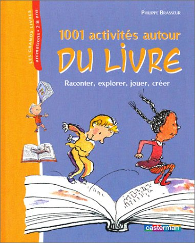 1001 activités autour du livre : raconter, explorer, jouer, créer