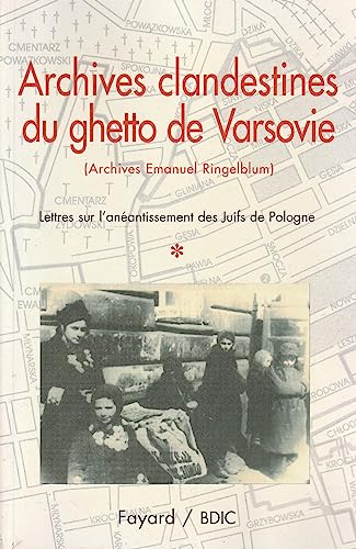 Archives clandestines du ghetto de Varsovie : [Archives Emanuel Ringelblum]. Tome premier, Lettres sur l'anéantissement des Juifs de Pologne