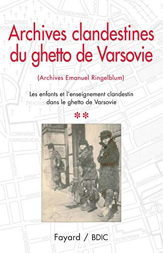 Archives clandestines du ghetto de Varsovie : [Archives Emanuel Ringelblum], Tome II, Les enfants et l'enseignement clandestin dans le ghetto de Varsovie