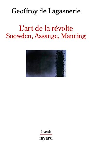 L'art de la révolte : Snowden, Assange, Manning