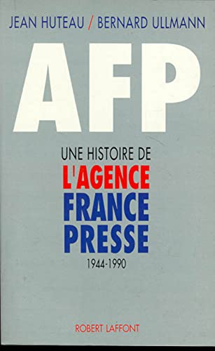 AFP: une histoire de l'Agence France Presse: 1944-1990