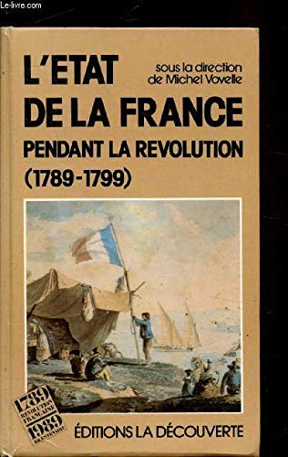 L'Etat de la France pendant la Révolution 1789-1799