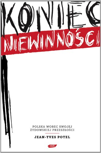 Koniec niewinnosci : Polska wobec swojej zydowskiej przeszlosci