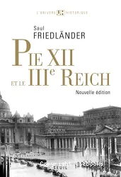 Pie XII et le IIIe Reich ; suivi de Pie XII et l'extermination des Juifs