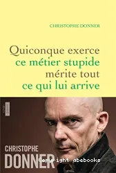 Quiconque exerce ce métier stupide mérite tout ce qui lui arrive