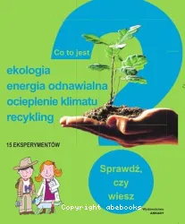 Co to jest? Ekologia, energia odnawialna, ocieplenie klimatu, recycling