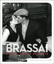 Brassaï, pour l'amour de Paris...