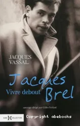 Jacques Brel : vivre debout