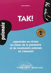 Tak ! : apprendre ou réviser les bases de la grammaire et du vocabulaire polonais en s'amusant. Niveau 1