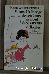 Manuel à l'usage des enfants qui ont des parents difficiles