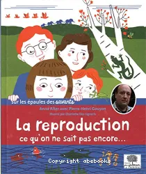 La reproduction, ce qu'on ne sait pas encore