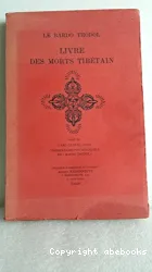 Le Livre des morts tibétain ou les Expériences d'après la mort dans le plan du Bardo= Bardo Thödol suivi de Commentaire psychologique du 