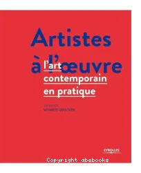 Artistes à l'oeuvre : l'art contemporain en pratique