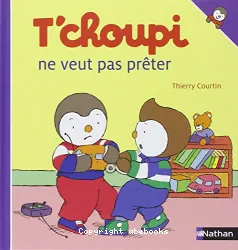 T'choupi ne veut pas prêter