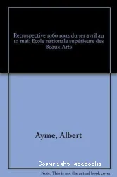 Exposition. Paris, Ecole Nationale Supérieure des Beaux-Arts, du 1er avril au 10 mai 1995: Albert Aymé, Reprospective 1960-1992