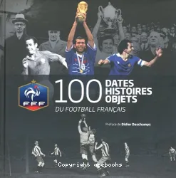 100 dates, histoires, objets du football français