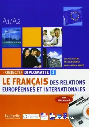 Objectif diplomatie : le français des relations européennes et internationales : niveau A1/A2 : [1 manuel + 1 CD]