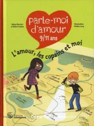 Parle-moi d'amour : 9/11 ans : L' amour, les copains et moi