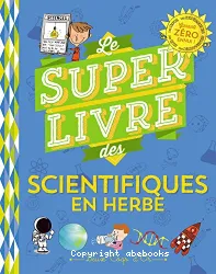 Le super livre des scientifiques en herbe