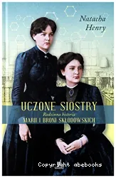 Uczone siostry: rodzinna historia Marii i Broni Sklodowskich