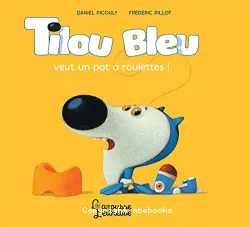 Tilou Bleu veut un pot à roulettes !