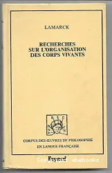 Recherches sur l'organisation des corps vivants, précédé du discours d'ouverture du cours de zoologie donné dans le muséum d'histoire naturelle.