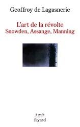 L'art de la révolte : Snowden, Assange, Manning