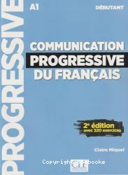 Communication progressive du français ; avec 320 exercices ; :débutant ; A1.