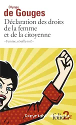 Femme, réveille-toi ! ; Déclaration des droits de la femme et de la citoyenne et autres écrits