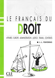 Le français du droit : Affaires - Europe - Administration - Justice - Travail - Contrats