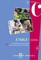 À table ! : à la découverte du repas gastronomique des français : A2 et +