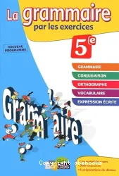 La grammaire par les exercices : Rappels des cours, Fiches Méthode, Evaluations, Préparation de dictées