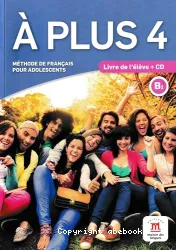 À plus. 4, : B1 ; méthode de français pour adolescents