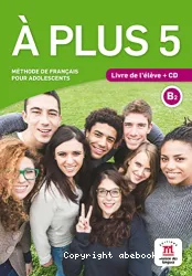 À plus. 5, : B2 ; méthode de français pour adolescents