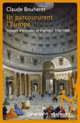 Ils parcoururent l'Europe : voyages d'écrivains et d'artistes : 1780-1880