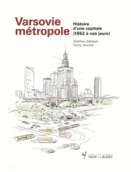 Varsovie métropole : histoire d'une capitale, 1862 à nos jours