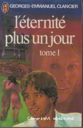 L'Éternité plus un jour. Tome II