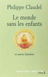 Le monde sans les enfants ; et autres histoires