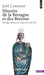 Histoire de la Bretagne et des Bretons. Tome 1, Des âges obscurs au règne de Louis XIV