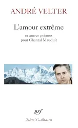 L'amour extrême ; précédé de Le septième sommet ; et suivi de Une autre altitude