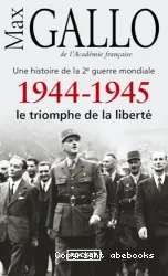 1944-1945, le triomphe de la liberté