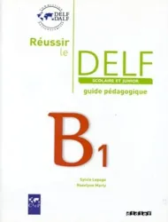 Réussir le DELF scolaire et junior B1