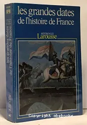 Les Grandes dates de l'histoire de France, événements politiques, faits économiques et sociaux, civilisation