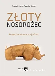 Zloty nosorozec: dzieje sredniowiecznej Afryki