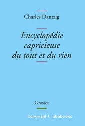 Encyclopédie capricieuse du tout et du rien